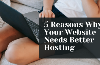 5 Reasons Why Your Website Needs Better Hosting