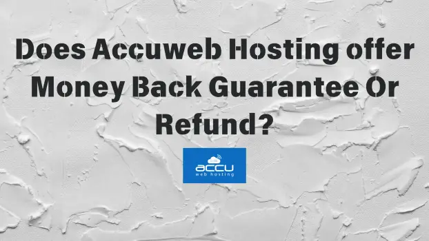 Does accuweb hosting offer Money Back Guarantee Or Refund