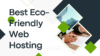 Best Eco-Friendly Web Hosting