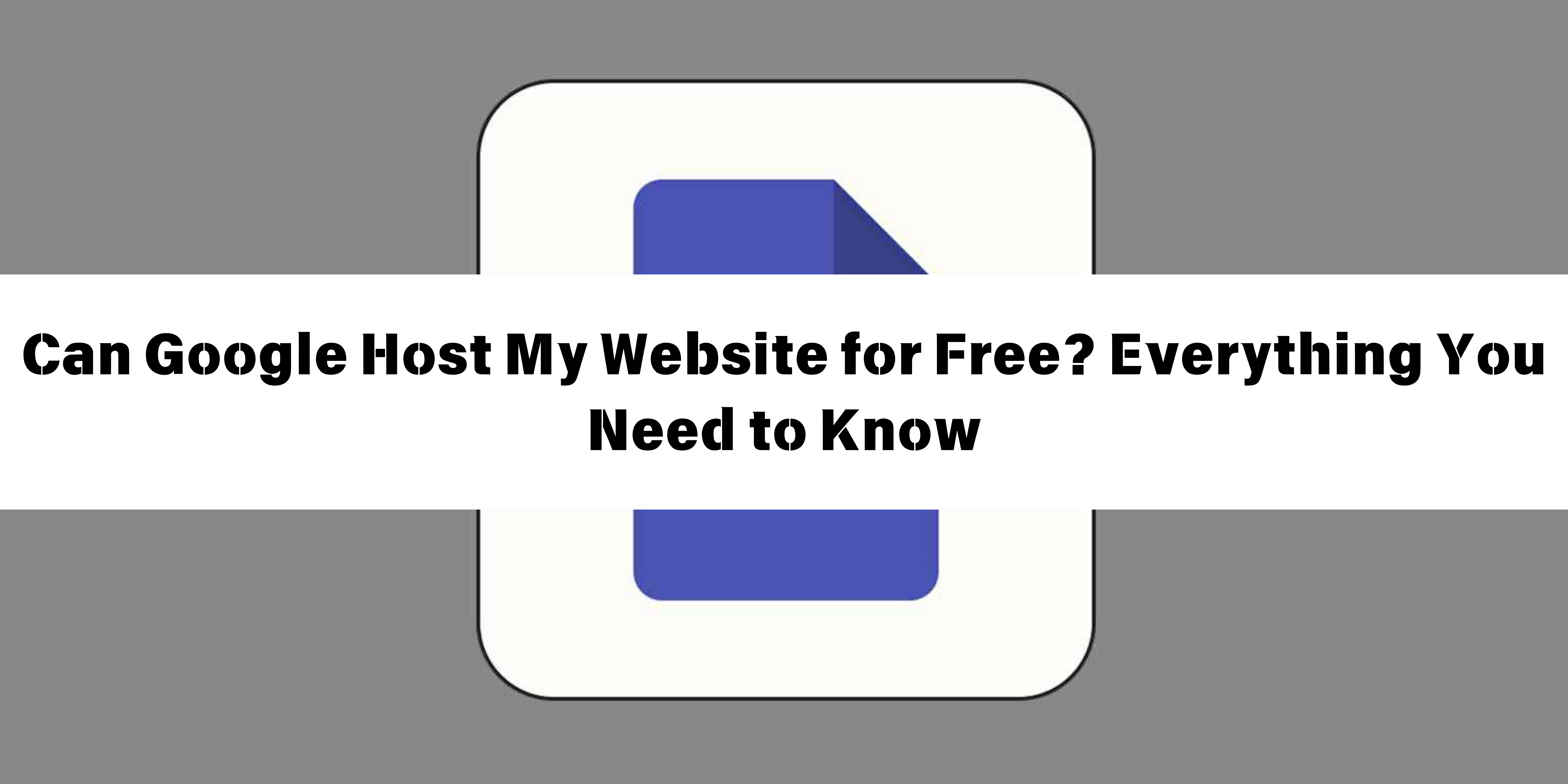 Can Google Host My Website for Free Everything You Need to Know