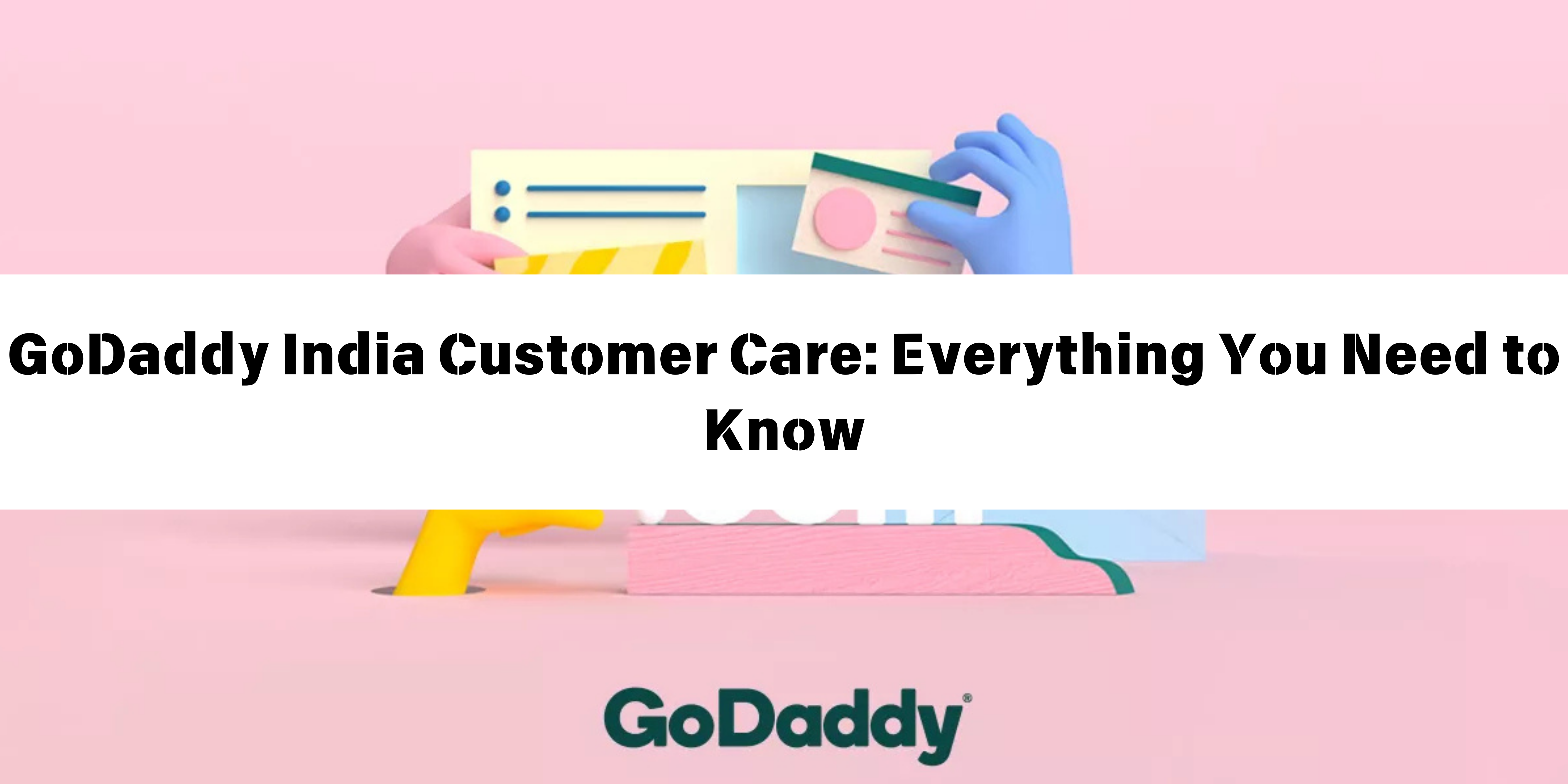 GoDaddy India Customer Care Everything You Need to Know