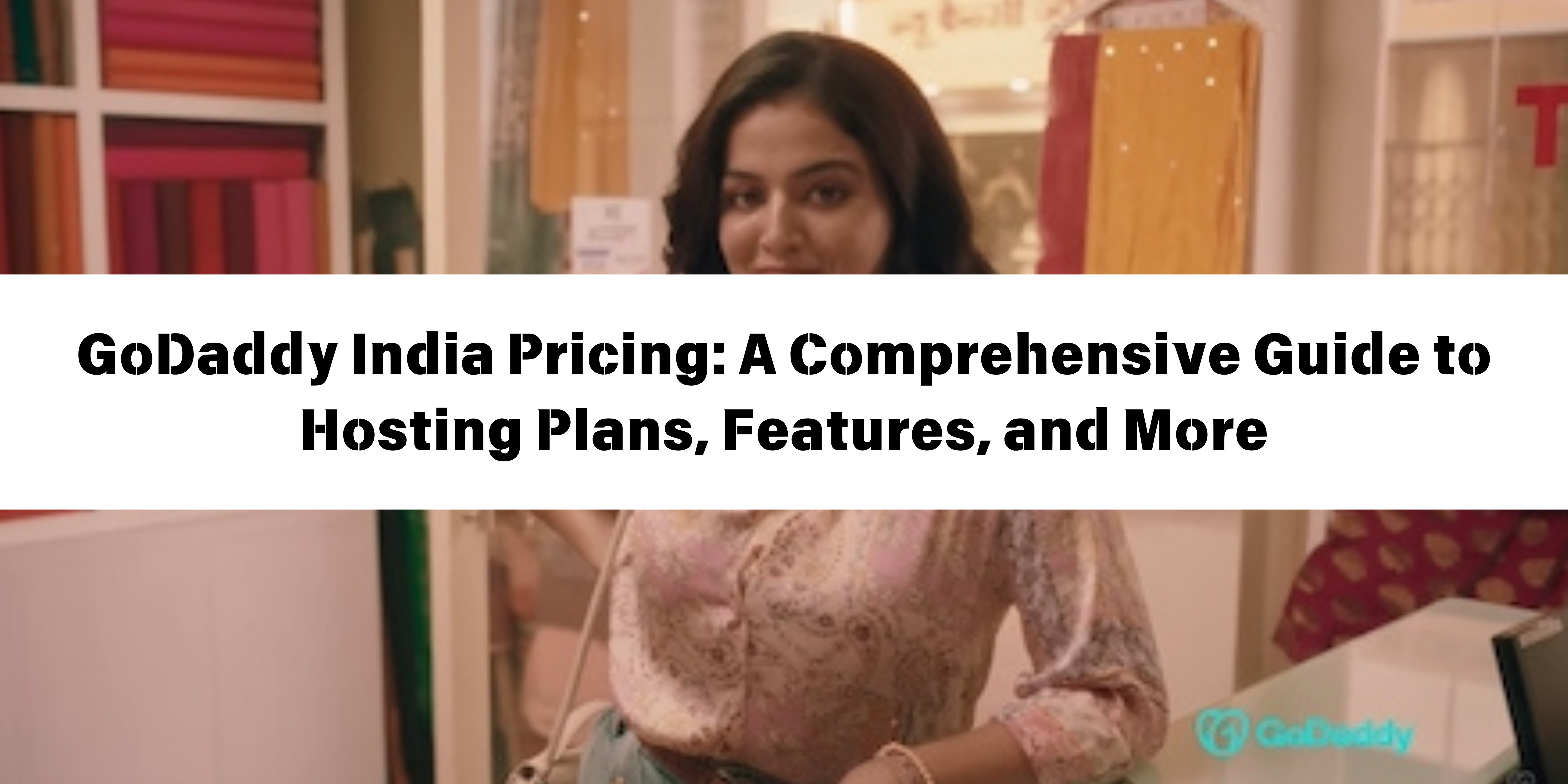 GoDaddy India Pricing A Comprehensive Guide to Hosting Plans, Features, and More