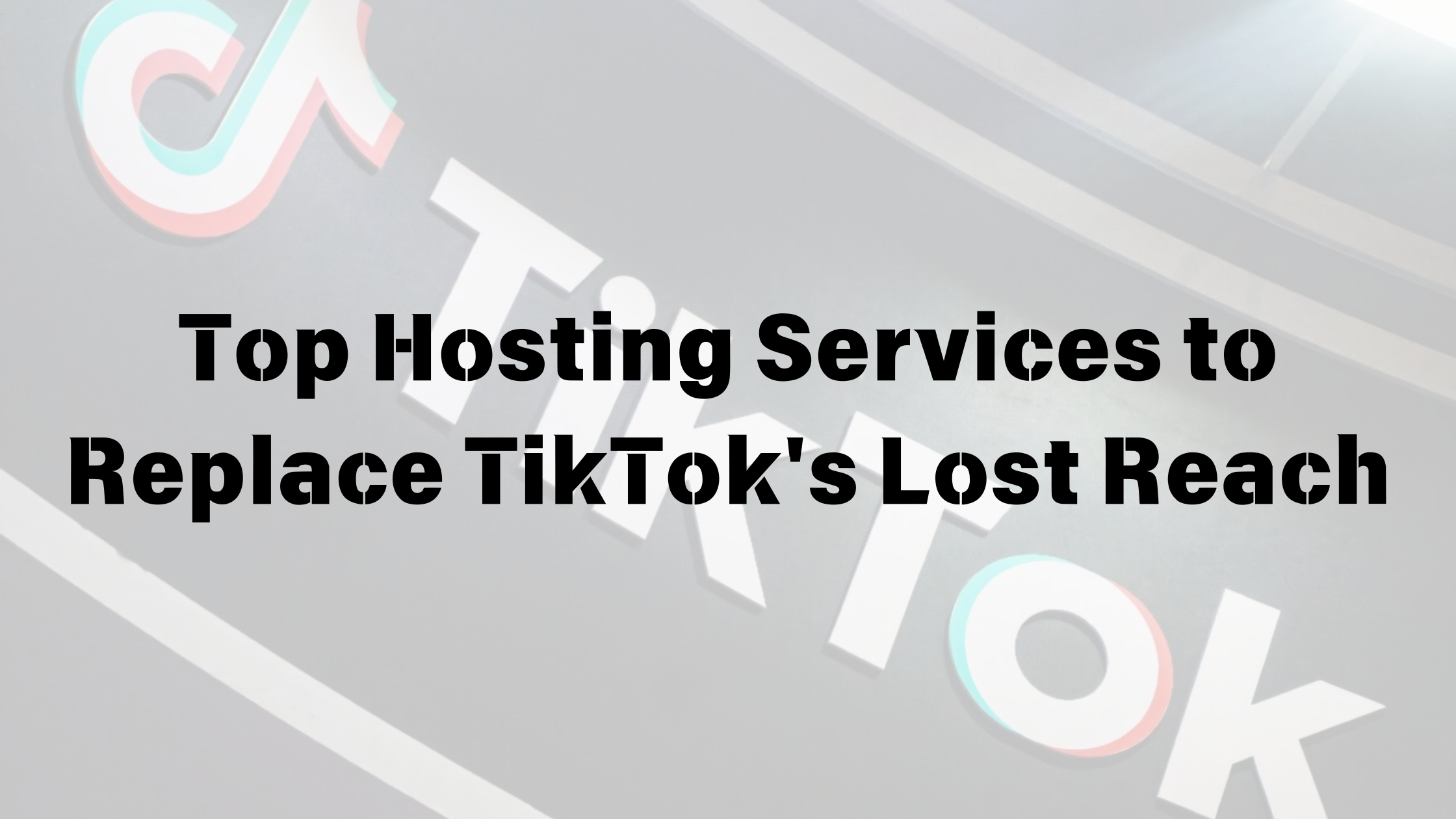 Top Hosting Services to Replace TikTok's Lost Reach