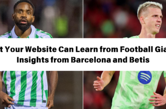 What Your Website Can Learn from Football Giants Insights from Barcelona and Betis