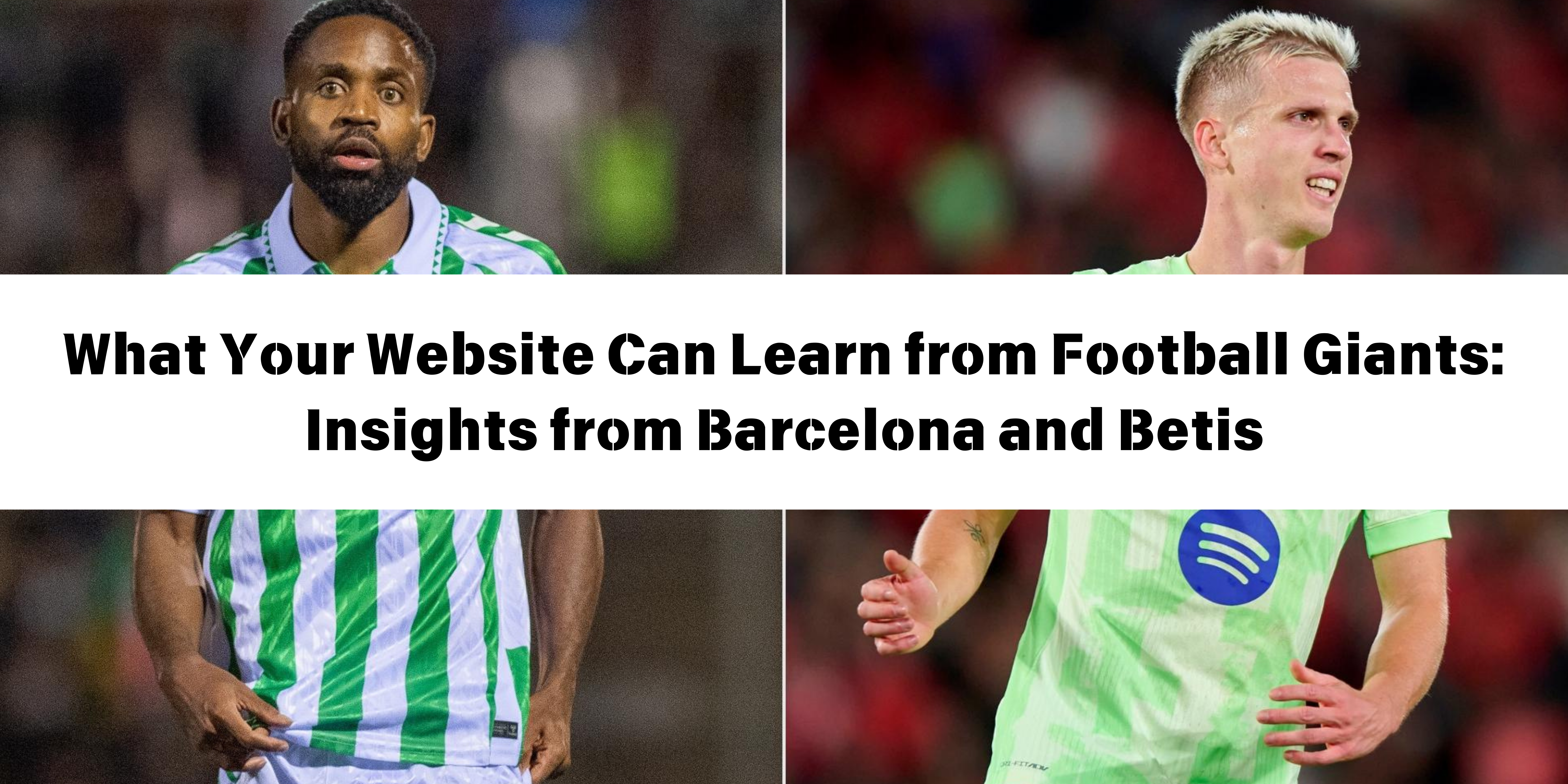 What Your Website Can Learn from Football Giants Insights from Barcelona and Betis