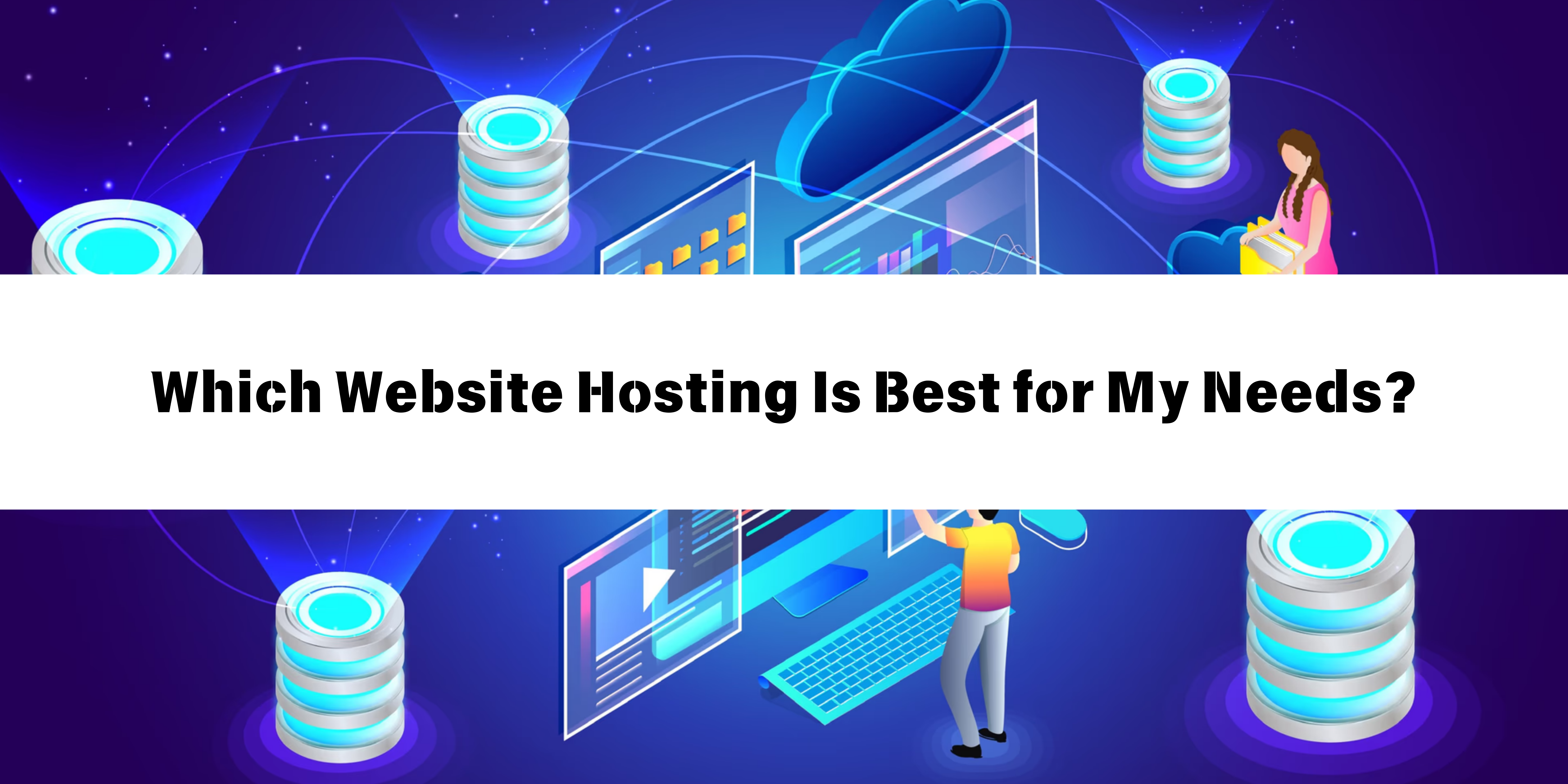 Which Website Hosting Is Best for My Needs?