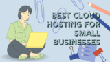 Best Cloud Hosting For Small Businesses