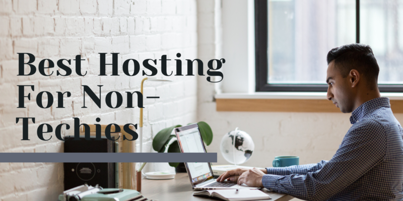 Best Hosting For Non-Techies