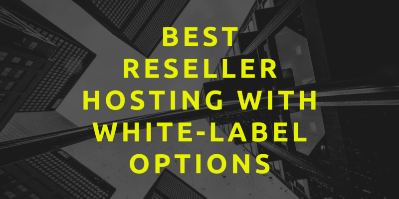 Best Reseller Hosting With White-Label Options