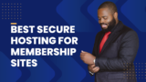Best Secure Hosting For Membership Sites
