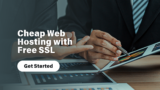 Cheap Web Hosting with Free SSL: Top Picks for Budget-Friendly Security