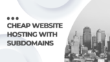 Cheap Website Hosting With Subdomains