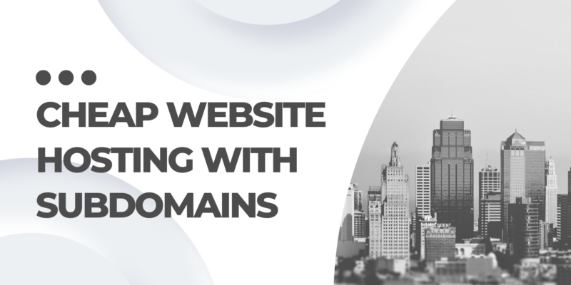 Cheap Website Hosting With Subdomains