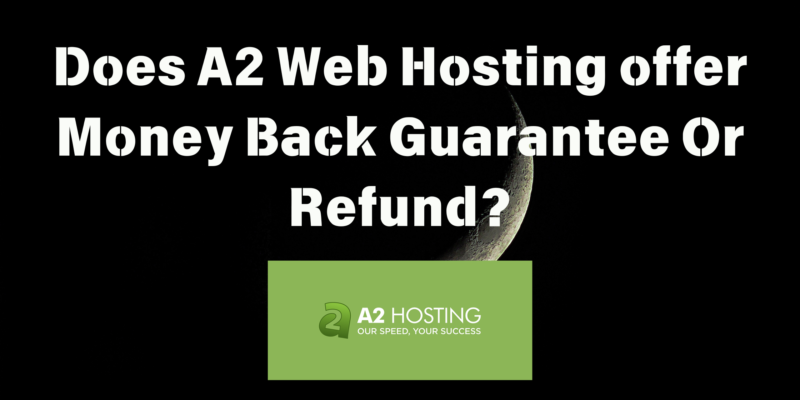 Does A2 Hosting offer Money Back Guarantee Or Refund?