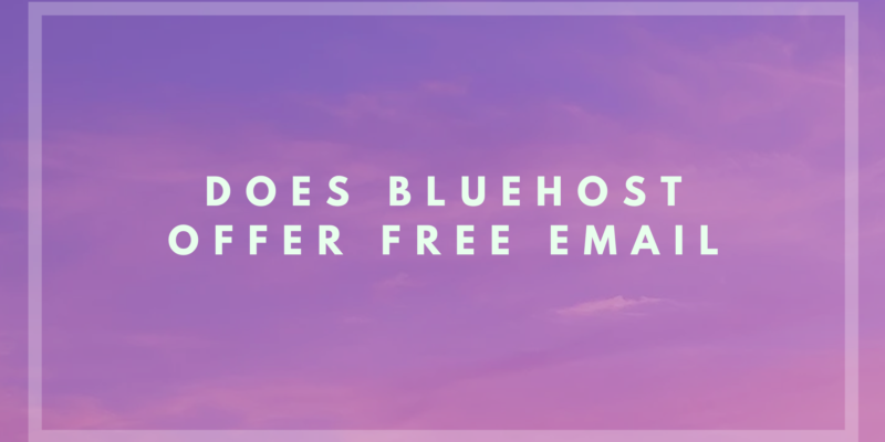 Bluehost Email Pricing – Does Bluehost Offer Free Email?