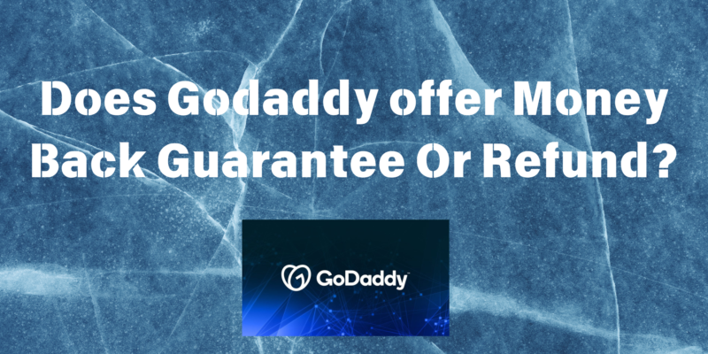 Does GoDaddy offer Money Back Guarantee Or Refund?