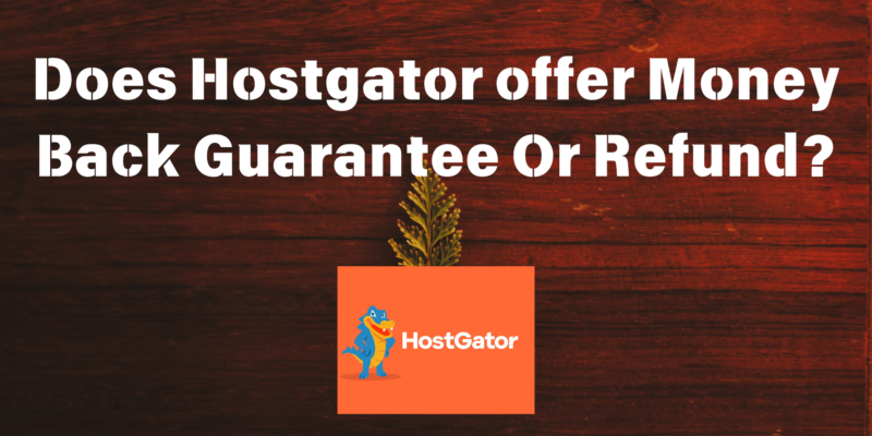 Does HostGator offer Money Back Guarantee Or Refund?