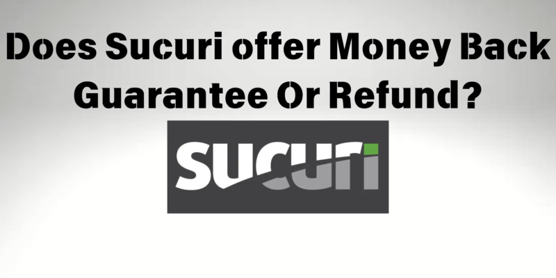 Does Sucuri offer Money Back Guarantee Or Refund?