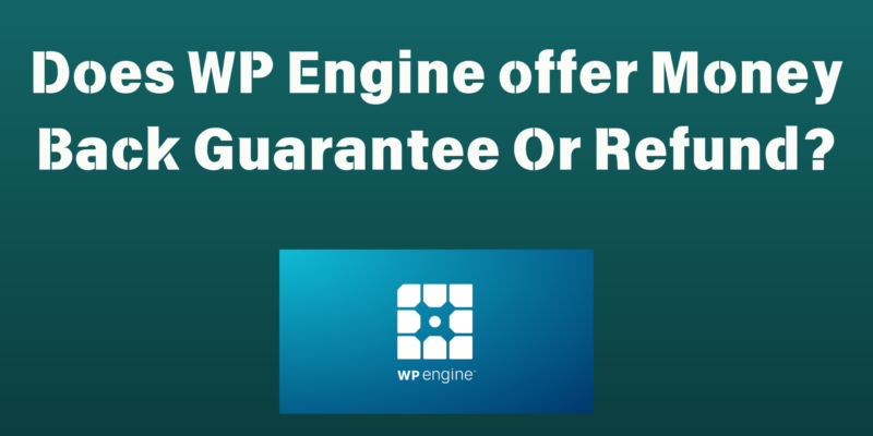 Does WP Engine offer Money Back Guarantee Or Refund?