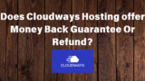 Does Cloudways offer Money Back Guarantee Or Refund?