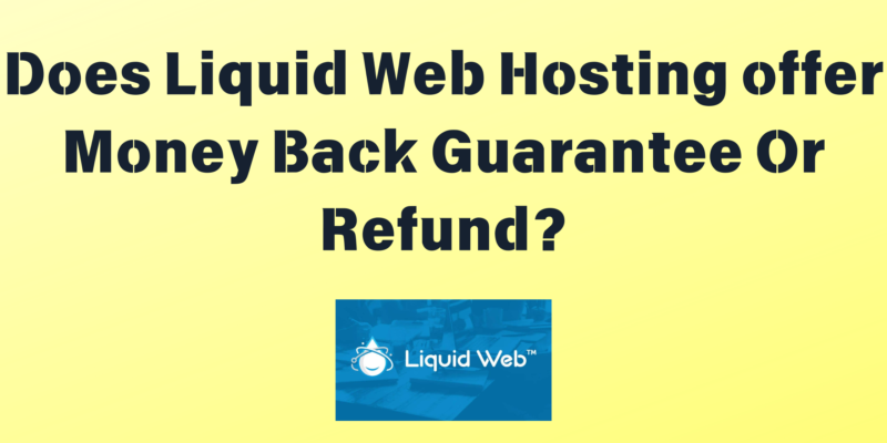 Does Liquid Web offer Money Back Guarantee Or Refund?