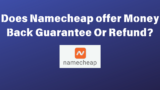 Does Namecheap offer Money Back Guarantee Or Refund?