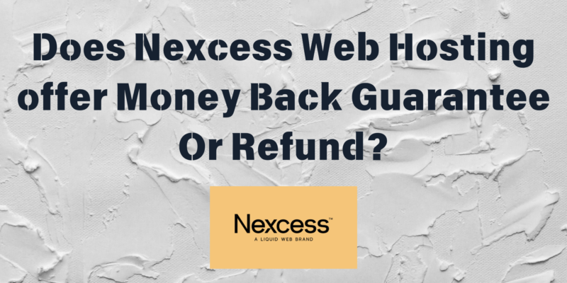 Does Nexcess offer Money Back Guarantee Or Refund?