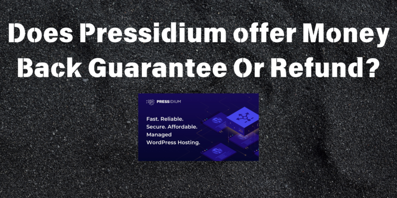 Does Pressidium offer Money Back Guarantee Or Refund?