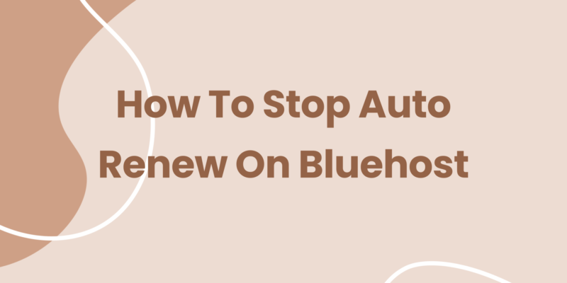 How To Stop Auto Renew On Bluehost