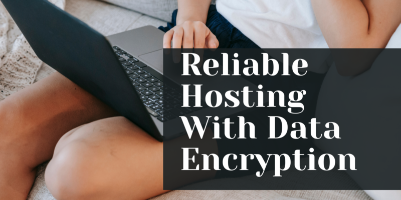 Reliable Hosting With Data Encryption
