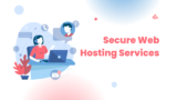 Secure Web Hosting Services – Website Hosting With Enhanced Security