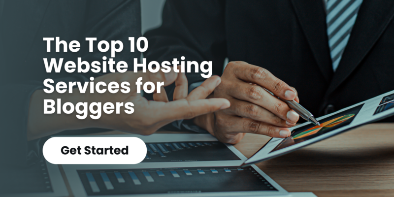 The Top 10 Website Hosting Services for Bloggers
