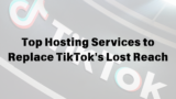 Top Hosting Services to Replace TikTok’s Lost Reach