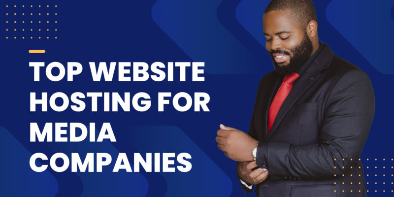 Top Website Hosting For Media Companies