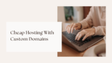Cheap Hosting With Custom Domains