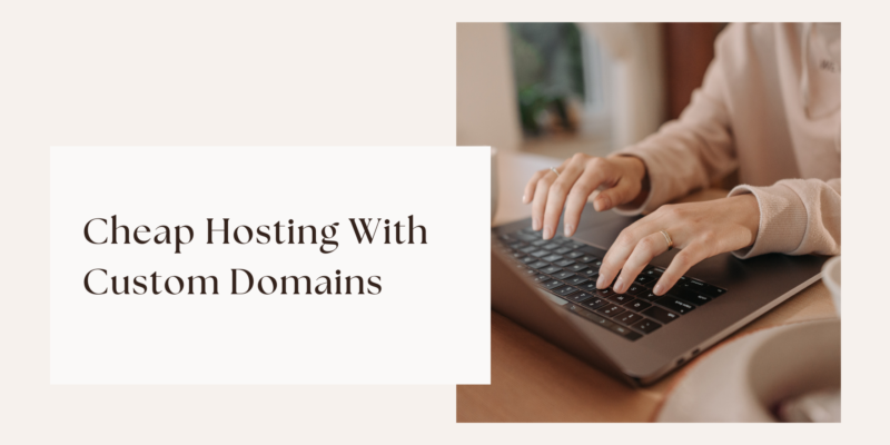 Cheap Hosting With Custom Domains