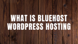 What Is Bluehost WordPress Hosting