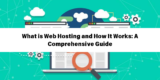 What is Web Hosting and How It Works: A Comprehensive Guide